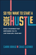 So You Want to Start a Side Hustle: Build a Business that Empowers You to Live Your Life, Your Way - MPHOnline.com