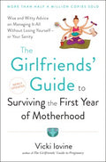 The Girlfriends' Guide to Surviving the First Year of Motherhood - Wise and Witty Advice on Everything from Coping With Postpartum Mood Swings to Salvaging Your Sex Life to  Fitting into That Favorite Pair of Jeans - MPHOnline.com