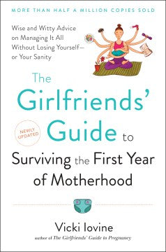 The Girlfriends' Guide to Surviving the First Year of Motherhood - Wise and Witty Advice on Everything from Coping With Postpartum Mood Swings to Salvaging Your Sex Life to  Fitting into That Favorite Pair of Jeans - MPHOnline.com