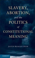 Slavery, Abortion, and the Politics of Constitutional Meaning - MPHOnline.com