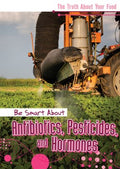 Be Smart About Antibiotics, Pesticides, and Hormones - MPHOnline.com