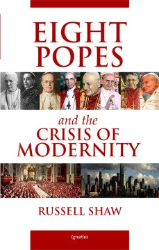 Eight Popes and the Crisis of Modernity - MPHOnline.com