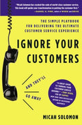 Ignore Your Customers (and They'll Go Away) : The Simple Playbook for Delivering the Ultimate Customer Service Experience - MPHOnline.com