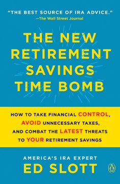 The New Retirement Saving Time Bomb : How To Take Financial Control, Avoid Unnecessary Taxes, And Combat The Latest Threats To Your Retirement Savings - MPHOnline.com