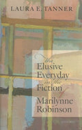 The Elusive Everyday in the Fiction of Marilynne Robinson - MPHOnline.com