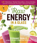 Raw Energy in a Glass - 126 Nutrition-Packed Smoothies, Green Drinks, and Other Satisfying Raw Beverages to Boost Your Well-Being  (1) - MPHOnline.com