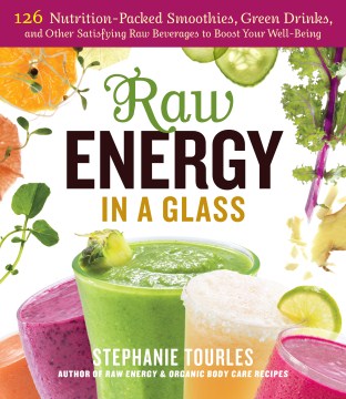 Raw Energy in a Glass - 126 Nutrition-Packed Smoothies, Green Drinks, and Other Satisfying Raw Beverages to Boost Your Well-Being  (1) - MPHOnline.com