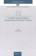 La Priere Dans La Tradition Platonicienne, De Platon a Proclus - MPHOnline.com