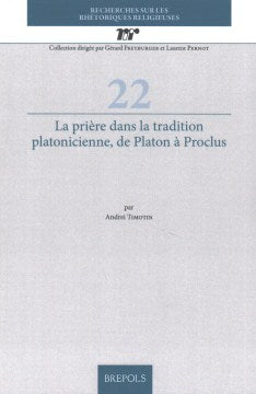 La Priere Dans La Tradition Platonicienne, De Platon a Proclus - MPHOnline.com