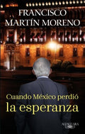 Cuando M?xico perdi? la esperanza/ When Mexico Lost Hope - MPHOnline.com