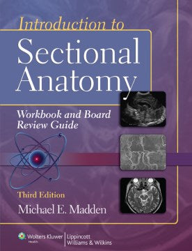 Introduction to Sectional Anatomy Workbook and Board Review Guide - MPHOnline.com