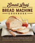 Small Loaf Bread Machine Cookbook - MPHOnline.com