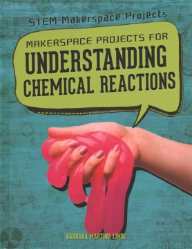 Makerspace Projects for Understanding Chemical Reactions - MPHOnline.com