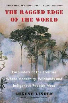 The Ragged Edge of the World - Encounters at the Frontier Where Modernity, Wildlands and Indigenous Peoples Meet  (Reprint) - MPHOnline.com