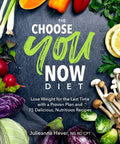 The Choose You Now Diet - Lose Weight for the Last Time With a Proven Plan and 75 Delicious, Nutritious Recipes  (1) - MPHOnline.com