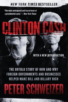 Clinton Cash: The Untold Story Of How And Why Foreign Governments And Businesses Helped Make Bill And Hillary Rich - MPHOnline.com