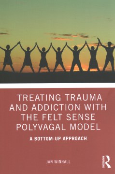 Treating Trauma and Addiction with the Felt Sense Polyvagal Model - MPHOnline.com