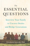 The Essential Questions : Interview Your Family to Uncover Stories and Bridge Generations - MPHOnline.com