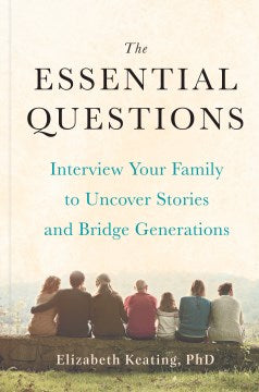 The Essential Questions : Interview Your Family to Uncover Stories and Bridge Generations - MPHOnline.com