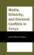 Media, Ethnicity, and Electoral Conflicts in Kenya - MPHOnline.com