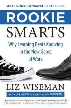 Rookie Smarts: Why Learning Beats Knowing in the Game of Work - MPHOnline.com