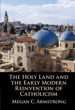 The Holy Land and the Early Modern Reinvention of Catholicism - MPHOnline.com