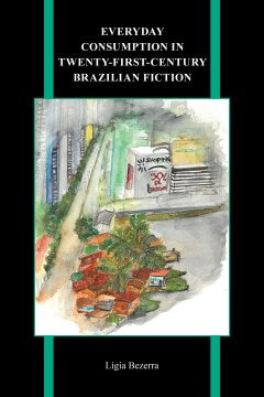 Everyday Consumption in Twenty-first-century Brazilian Fiction - MPHOnline.com