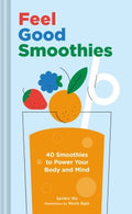 Feel Good Smoothies: 40 Smoothies to Power Your Body and Mind - MPHOnline.com