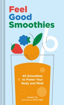 Feel Good Smoothies: 40 Smoothies to Power Your Body and Mind - MPHOnline.com