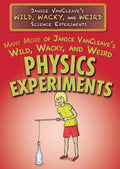 Many More of Janice Vancleave's Wild, Wacky, and Weird Physics Experiments - MPHOnline.com