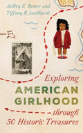 Exploring American Girlhood Through 50 Historic Treasures - MPHOnline.com