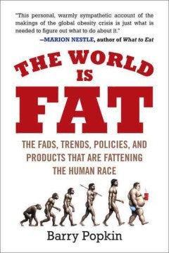 The World Is Fat - The Fads, Trends, Policies, and Products That Are Fattening the Human Race - MPHOnline.com