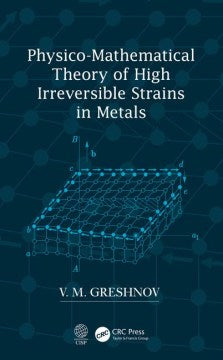 Physico-Mathematical Theory of High Irreversible Strains in Metals - MPHOnline.com