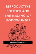 Reproductive Politics and the Making of Modern India - MPHOnline.com