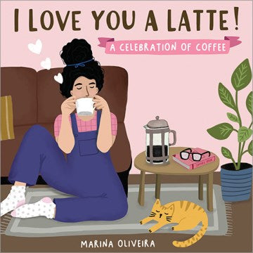 I Love You a Latte : A Celebration of Coffee - MPHOnline.com