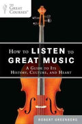 How to Listen to Great Music - A Guide to Its History, Culture, and Heart (The Great Courses) - MPHOnline.com