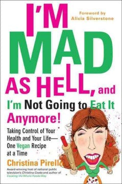 I'm As Mad As Hell, and I'm Not Going to Eat It Anymore! - Taking Control of Your Health and Your Life--One Vegan Recipe at a Time  (1) - MPHOnline.com