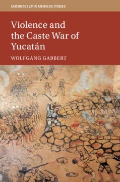 Violence and the Caste War of Yucatan - MPHOnline.com