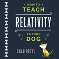 How to Teach Relativity to Your Dog - MPHOnline.com