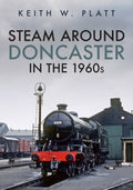 Steam Around Doncaster in the 1960s - MPHOnline.com