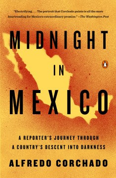 Midnight in Mexico - A Reporter's Journey Through a Country's Descent into Darkness  (Reprint) - MPHOnline.com