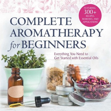 Complete Aromatherapy for Beginners - MPHOnline.com