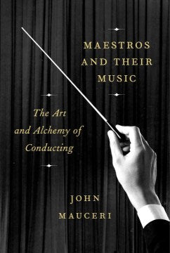 Maestros and Their Music - The Art and Alchemy of Conducting - MPHOnline.com