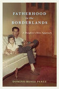 Fatherhood in the Borderlands - MPHOnline.com