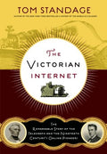 The Victorian Internet - The Remarkable Story of the Telegraph and the Nineteenth Century's On-line Pioneers  (Revised) - MPHOnline.com