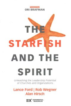 The Starfish and the Spirit - Unleashing the Leadership Potential of Churches and Organizations (Exponential) - MPHOnline.com