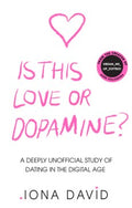 Is This Love Or Dopamine? : A Deeply Unofficial Study Of Dating In The Digital Age - MPHOnline.com