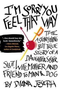 I'm Sorry You Feel That Way - The Astonishing But True Story of a Daughter, Sister, Slut, Wife, Mother, and Friend to Man and Dog  (Reprint) - MPHOnline.com