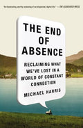 The End of Absence - Reclaiming What We've Lost in a World of Constant Connection  (Reprint) - MPHOnline.com