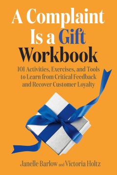 A Complaint Is A Gift Workbook: 101 Activities, Exercises and Tools to Learn from Critical Feedback and Recover Customer Loyalty - MPHOnline.com